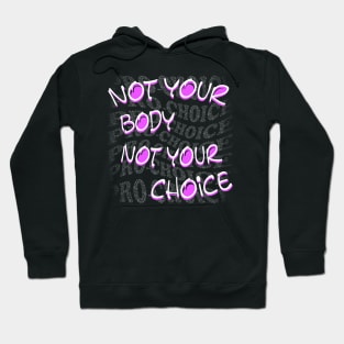 Not Your Body Not Your Choice Hoodie